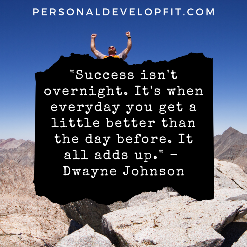Success isn't overnight.  It's when everyday you get a little better than the day before.  It all adds up.  Dwayne Johnson