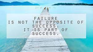 Failure is not the opposite of success.  It is part of success.
