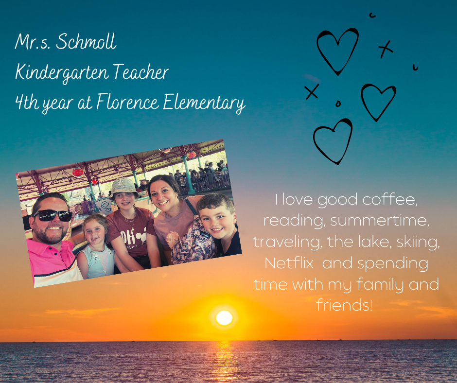 Mrs. Schmoll teaches Kindergarten; she has been teaching for 4 yrs. She loves coffee, reading, summertime, traveling,Netflix & spending time with her family & friends!  Thank you Mrs Schmoll for all you do to positively affect the livesof our students & staff. #GoFloCats
