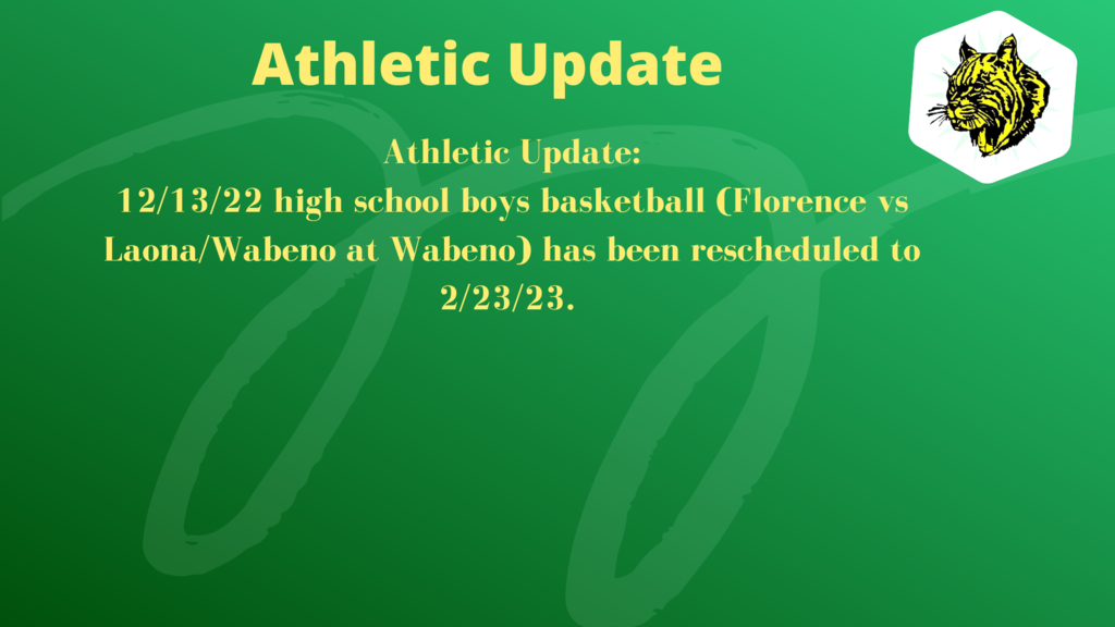 Atheletic Update: 12/13/22 high school boys basketball (Florence vs Laona/Wabeno at Wabeno) has been rescheduled to 2/23/23. 
