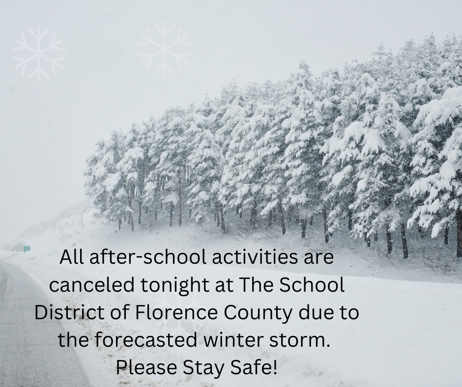 All after-school activities are canceled tonight at The School District of Florence County due to the forecasted winter storm.  Please Stay Safe!