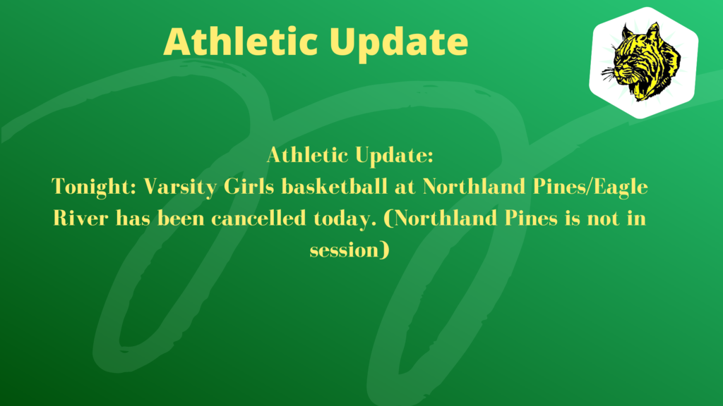 Tonight: Varsity Girls basketball at Northland Pines/Eagle River has been cancelled today. (Northland Pines is not in session)